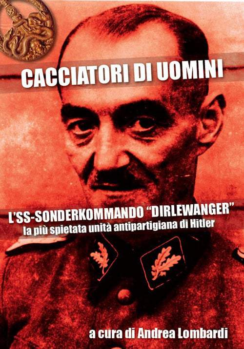 Cover of Cacciatori di uomini. L'SS-Sonderkommando «Dirlewanger». La più spietata unità antipartigiana di Hitler