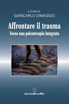 Cover of Affrontare il trauma. Verso una psicoterapia integrata