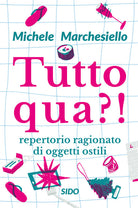 Cover of Tutto qua?! Repertorio ragionato di oggetti ostili