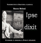 Cover of Ipse dixit. Vademecum di oratoria classica. Cicerone ti insegna il public speaking