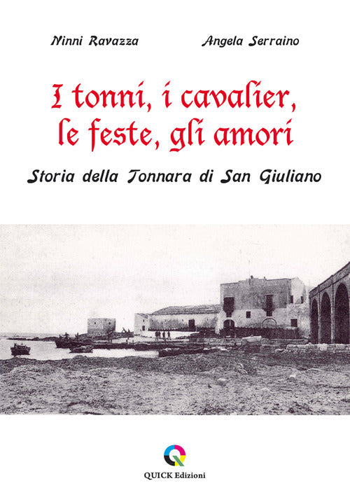 Cover of tonni, i cavalier, le feste, gli amori. Storia della Tonnara di San Giuliano