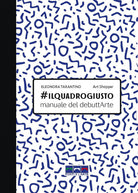 Cover of #ilquadrogiusto. Manuale del debuttArte