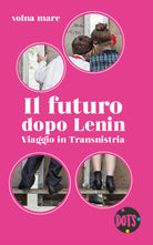 Cover of futuro dopo Lenin. Viaggio in Transnistria