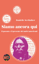 Cover of Siamo ancora qui. Il passato e il presente dei nativi americani