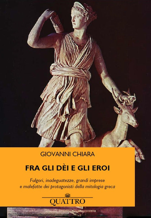 Cover of Fra gli dèi e gli eroi. Fulgori, inadeguatezze, grandi imprese e malefatte dei protagonisti della mitologia greca