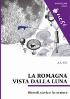 Cover of Romagna vista dalla luna. Ricordi, storia e letteratura