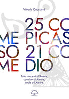 Cover of 25 come Picasso 21 come Dio. Tutto nasce dall'amore, consiste di amore, tende all'amore