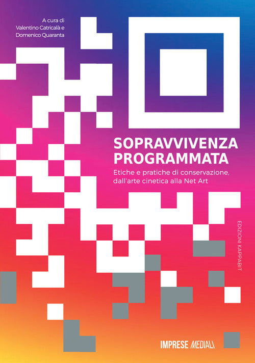 Cover of Sopravvivenza programmata. Etiche e pratiche di conservazione, dall'arte cinetica alla net art