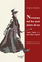 Cover of Nessuna mi ha mai detto di no. Anne Lister e i suoi diari segreti