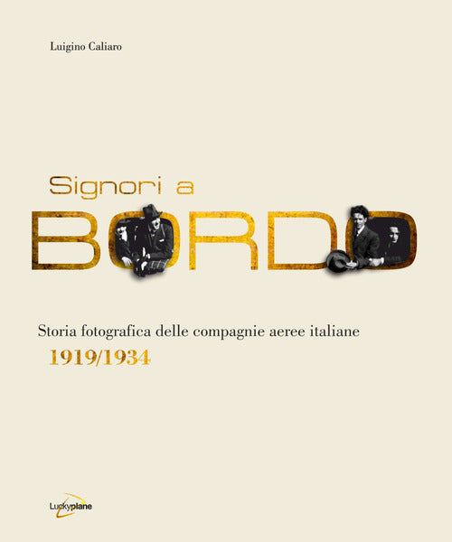 Cover of Signori a bordo. Storia fotografica delle compagnie aeree italiane 1919/1934