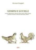 Uomini e uccelli. Cacciati, addomesticati e allevati, estinti o salvati, alleati o nemici, produttori di farmaci, utilizzatori delluomo, simboli
