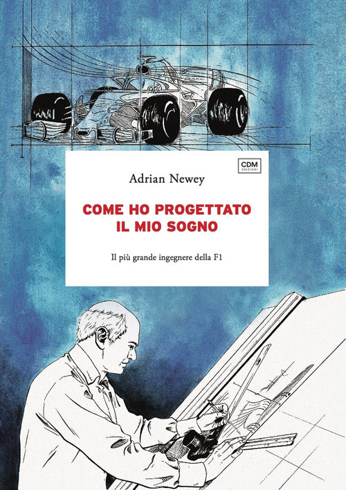 Cover of Come ho progettato il mio sogno. Il più grande ingegnere della F1