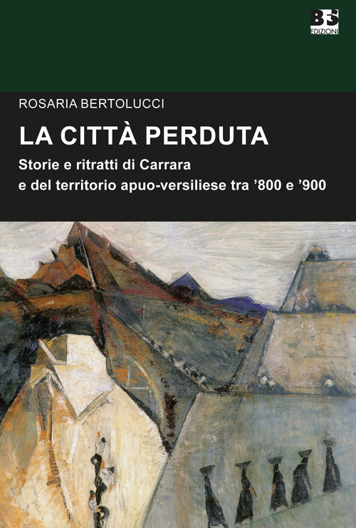 Cover of città perduta. Storie e personaggi di Carrara e del territorio apuano-versiliese tra '800 e '900