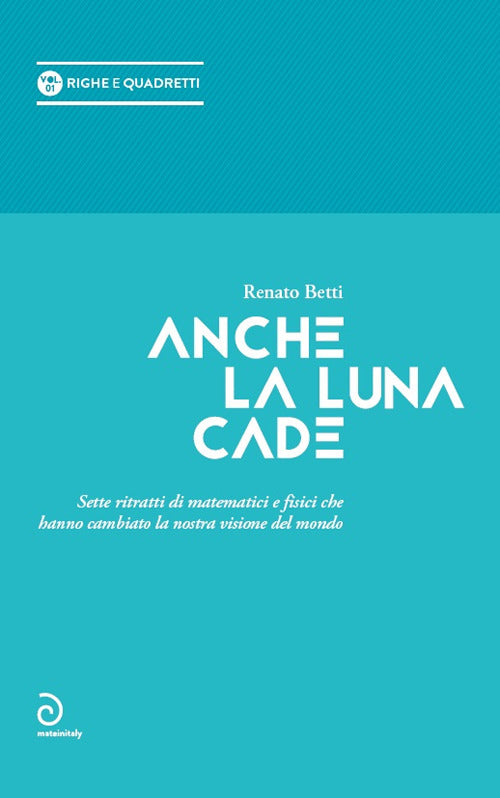 Cover of Anche la luna cade. Sette ritratti di matematici e fisici che hanno cambiato la nostra visione del mondo
