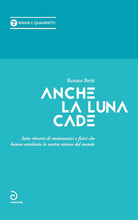 Cover of Anche la luna cade. Sette ritratti di matematici e fisici che hanno cambiato la nostra visione del mondo