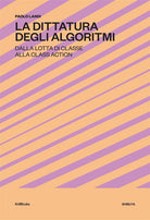 Cover of dittatura degli algoritmi. Dalla lotta di classe alla class action