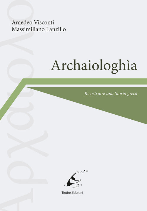 Cover of Archaiologhìa. Ricostruire una storia greca