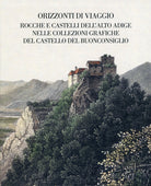 Cover of Orizzonti di viaggio. Rocche e castelli dell'Alto Adige nelle collezioni grafiche del Castello del Buonconsiglio