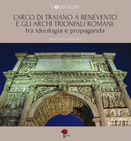 Cover of Arco di Traiano a Benevento e gli archi trionfali romani: tra ideologia e propaganda