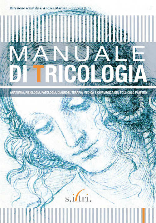 Cover of Manuale di tricologia. Anatomia, fisiologia, patologia, diagnosi, terapia medica e chirurgica del follicolo pilifero
