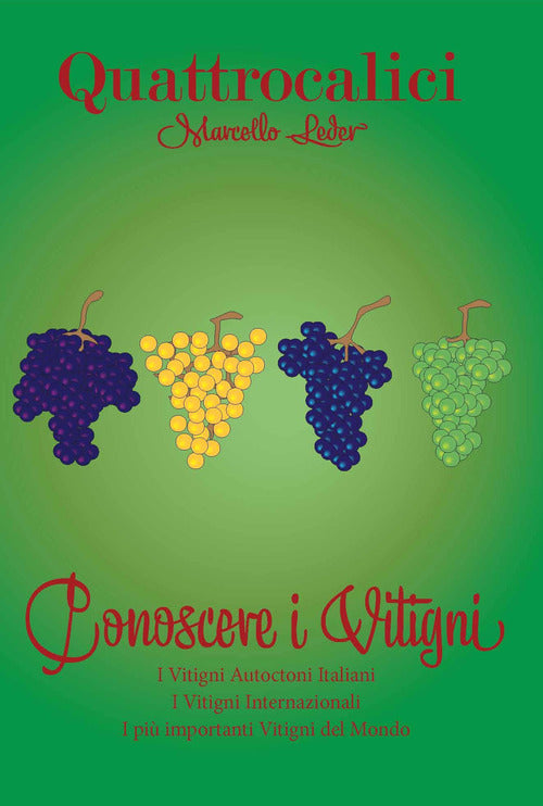 Cover of Quattrocalici. Conoscere i vitigni. Il mondo dei vitigni e i vitigni del mondo