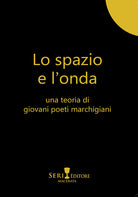 Cover of spazio e l'onda. Una teoria di giovani poeti marchigiani