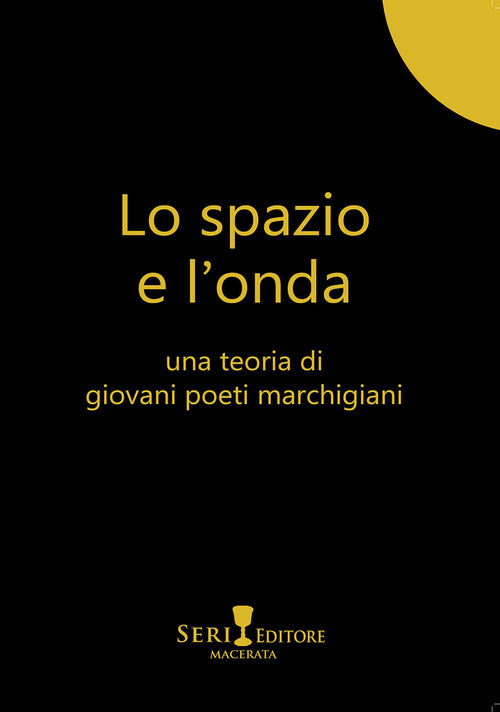 Cover of spazio e l'onda. Una teoria di giovani poeti marchigiani