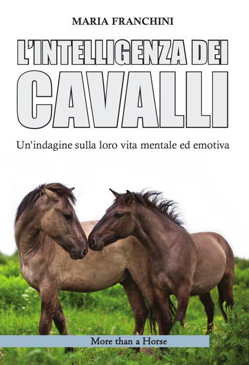 Cover of intelligenza dei cavalli. Un'indagine sulla loro vita mentale ed emotiva