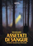 Cover of Assetati di sangue. 45 serial killer allo specchio