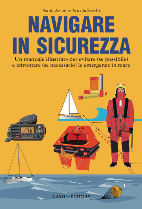 Cover of Navigare in sicurezza. Un manuale illustrato per evitare (se possibile) e affrontare (se necessario) le emergenze in mare