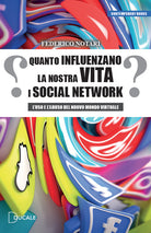 Cover of Quanto influenzano la nostra vita i social network. L'uso e l'abuso del nuovo mondo virtuale