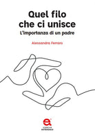 Cover of Quel filo che ci unisce. L'importanza di un padre