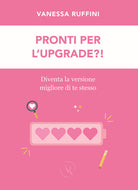 Cover of Pronti per l'upgrade?! Diventa la versione migliore di te stesso