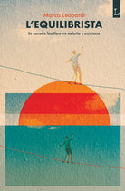 Cover of equilibrista. Un racconto familiare tra malattia e assistenza