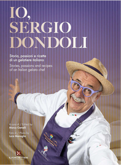 Cover of Io, Sergio Dondoli. Storie, passioni e ricette di un gelatiere italiano. Ediz. italiano e inglese