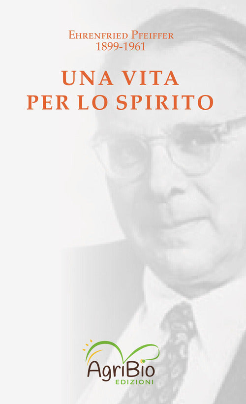 Cover of vita per lo spirito. Ehrenfried Pfeiffer 1899-1961