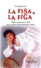 La fisa e la figa. Storie, avventure e vita di un giovane fisarmonicista curioso