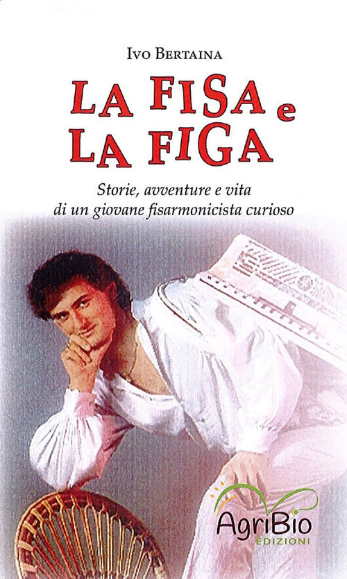La fisa e la figa. Storie, avventure e vita di un giovane fisarmonicista curioso