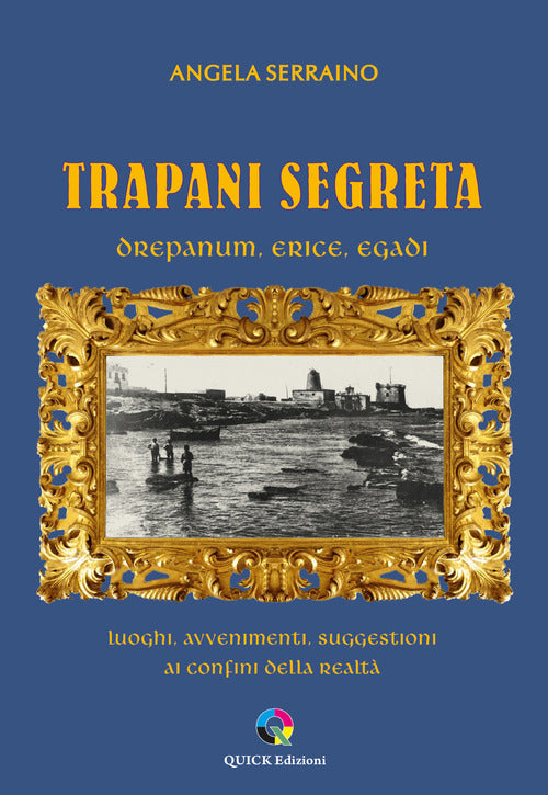 Cover of Trapani segreta. Drepanum, Erice, Egadi. Luoghi, avvenimenti, suggestioni ai confini della realtà