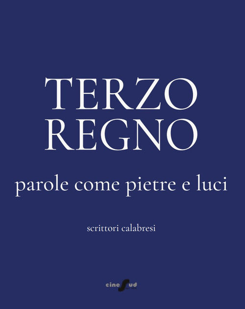 Terzo Regno. Parole come pietre e luci. Scrittori calabresi