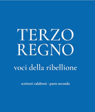 Terzo Regno. Voci della ribellione. Scrittori calabresi. Vol. 2