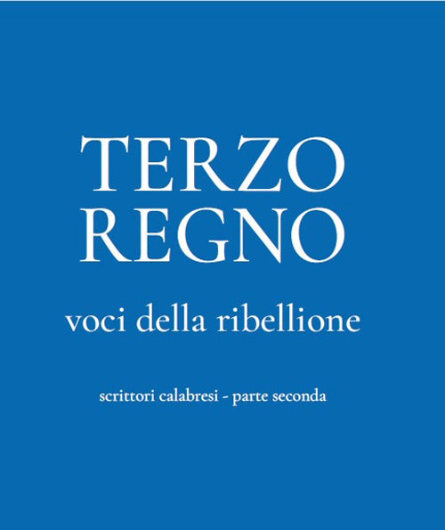 Terzo Regno. Voci della ribellione. Scrittori calabresi. Vol. 2