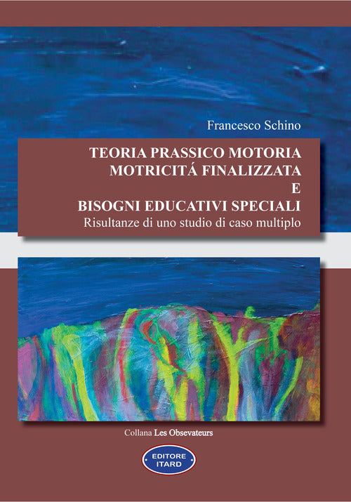 Cover of Teoria prassico motoria. Motricità finalizzata e bisogni educativi speciali. Risultanze di uno studio di caso multiplo