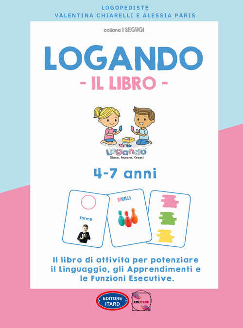Cover of Logando. Il libro. 4-7 anni. Il libro di attività per potenziare il linguaggio, gli apprendimenti e le funzioni esecutive