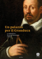 Cover of palazzo per il Granduca. Le fabbriche di Bernardo Buontalenti a Pistoia. Ediz. italiana e inglese