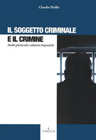 Cover of soggetto criminale e il crimine. Analisi psicosociale e soluzioni terapeutiche