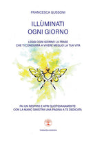 Illminati ogni giorno. Leggi ogni giorno la frase che ti condurr a vivere meglio la tua vita