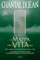 La mappa della vita. Vol. 1: Dentro l'architettura del divino. I codici nascosti per comprendere la tua missione