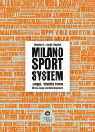 Milano Sport System. Luoghi, ritratti e storie di una lunga passione popolare