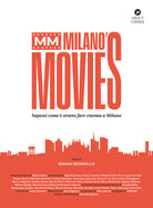 MM Milano's Movies. Sapessi come strano fare cinema a Milano